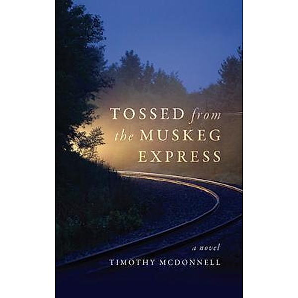 Tossed From the Muskeg Express, Timothy McDonnell