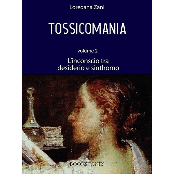 Tossicomania. Volume 2. L'inconscio tra desiderio e sinthomo / Prospettive Bd.5, Loredana Zani