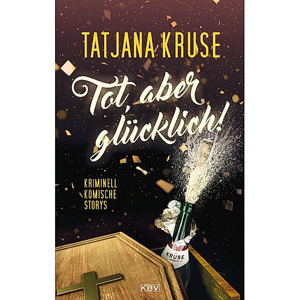 Tot, aber glücklich! / KBV-Krimi Bd.445, Tatjana Kruse