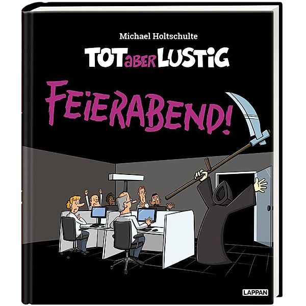 Tot aber lustig - Feierabend!, Michael Holtschulte