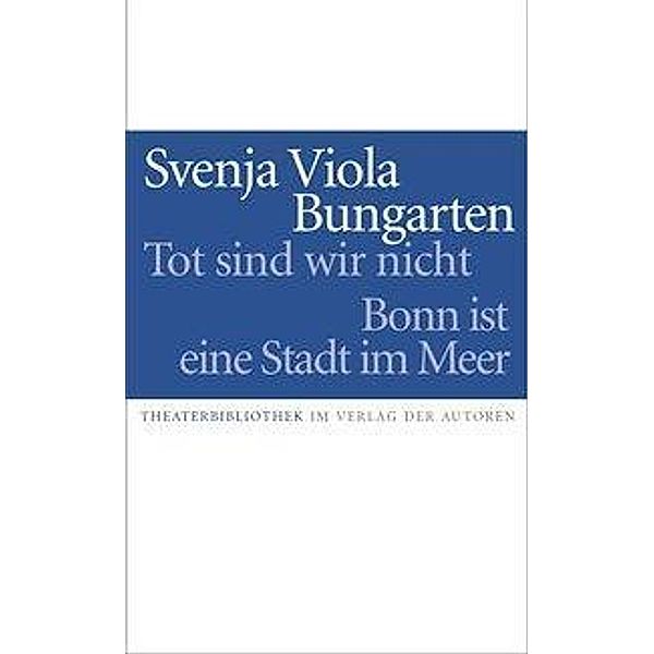 Tot sind wir nicht / Bonn ist eine Stadt im Meer, Svenja Viola Bungarten