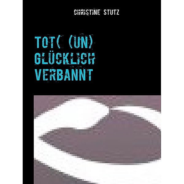 Tot( (un) Glücklich Verbannt, Christine Stutz