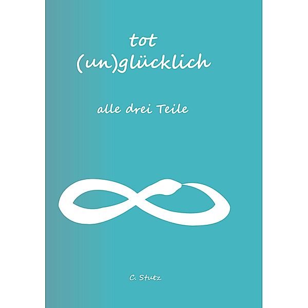 Tot (Un) Glücklich verliebt- alle drei Teile, Christine Stutz