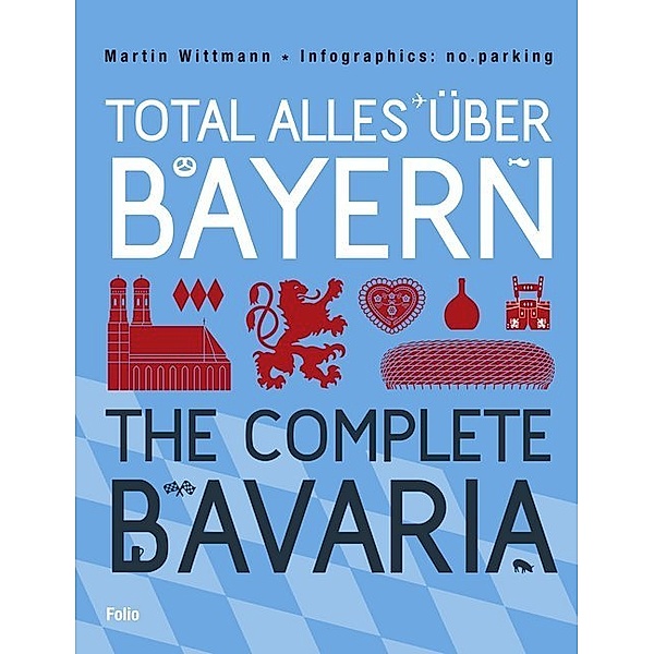 Total alles über Bayern. The Complete Bavaria, Martin Wittmann