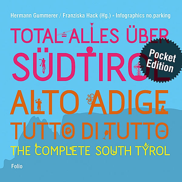 Total alles über Südtirol / Alto Adige - tutto di tutto / The Complete South Tyrol. Alto Adige - tutto di tutto. The Complete South Tyrol, Hermann Gummerer, Franziska Hack