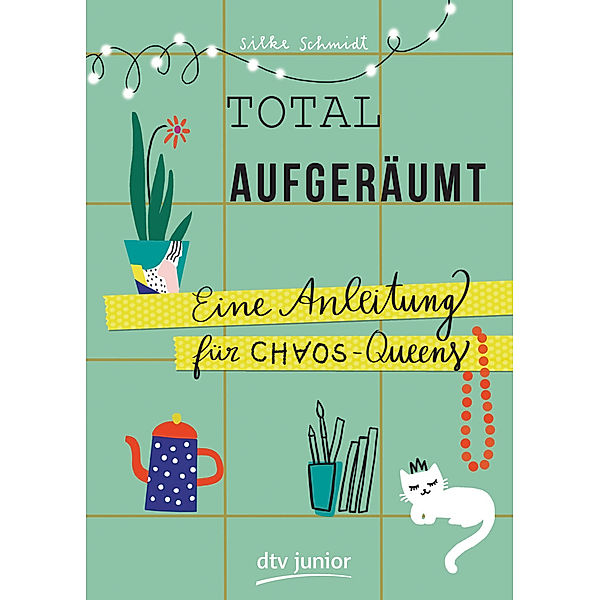 Total aufgeräumt - Eine Anleitung für Chaos Queens, Silke Schmidt