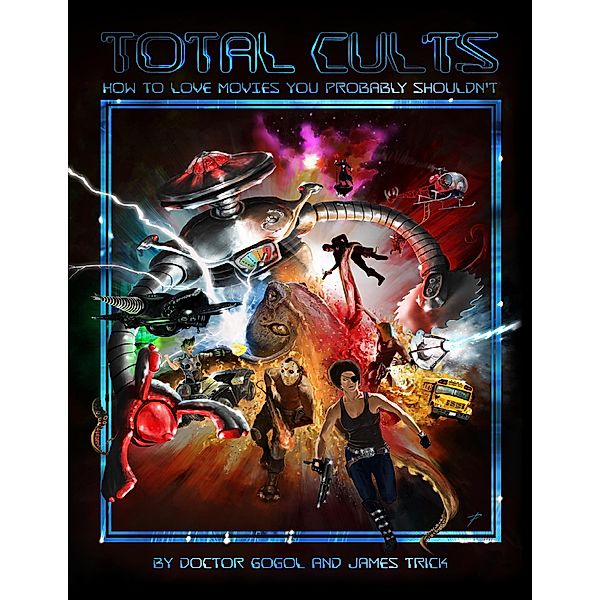 Total Cults: How to Love Movies You Probably Shouldn't, Doctor Gogol, James Trick