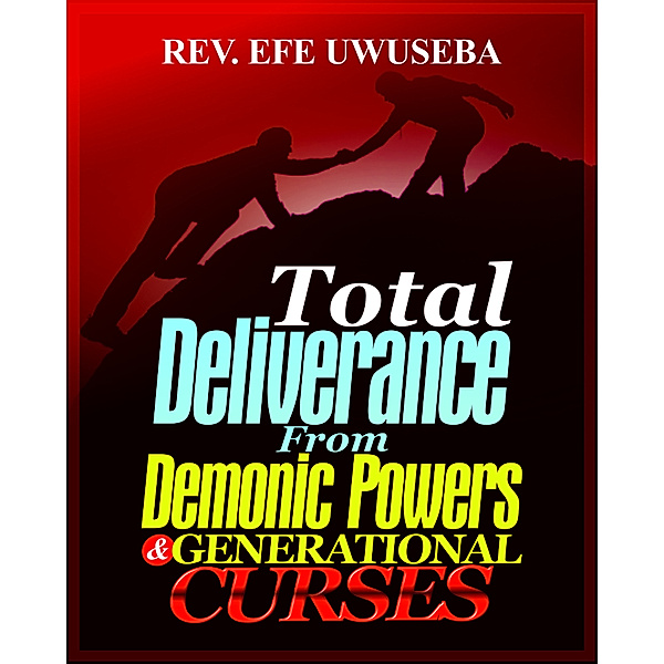 Total Deliverance From Demonic Powers and Generational Curses, Uwuseba Efe