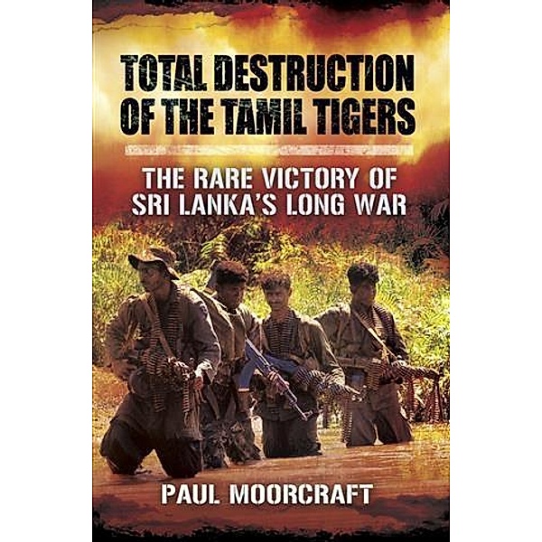 Total Destruction of the Tamil Tigers, Paul Moorcraft