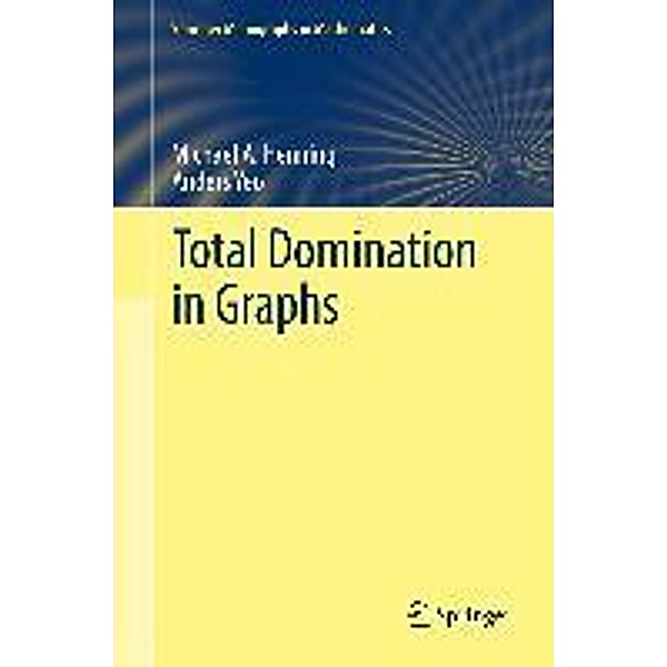 Total Domination in Graphs / Springer Monographs in Mathematics, Michael A. Henning, Anders Yeo