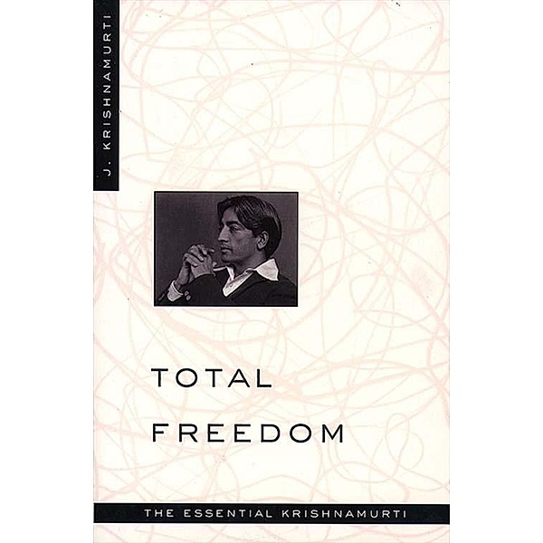 Total Freedom, Jiddu Krishnamurti