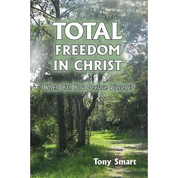 Total Freedom in Christ, Tony Smart