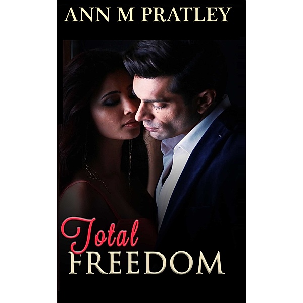 Total Freedom: Total Freedom, Ann M Pratley