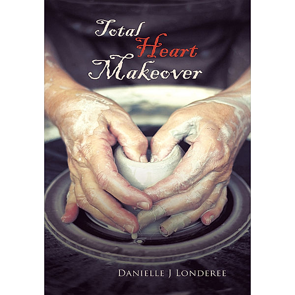 Total Heart Makeover, Danielle J Londere