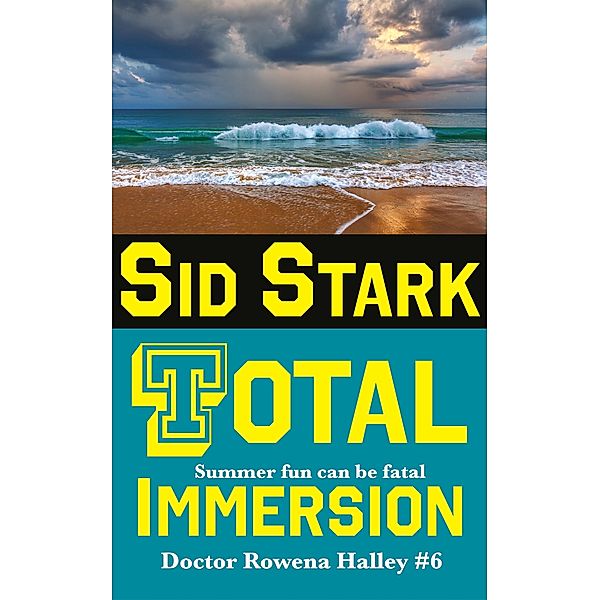 Total Immersion: An Academic Thriller (Doctor Rowena Halley, #6) / Doctor Rowena Halley, Sid Stark