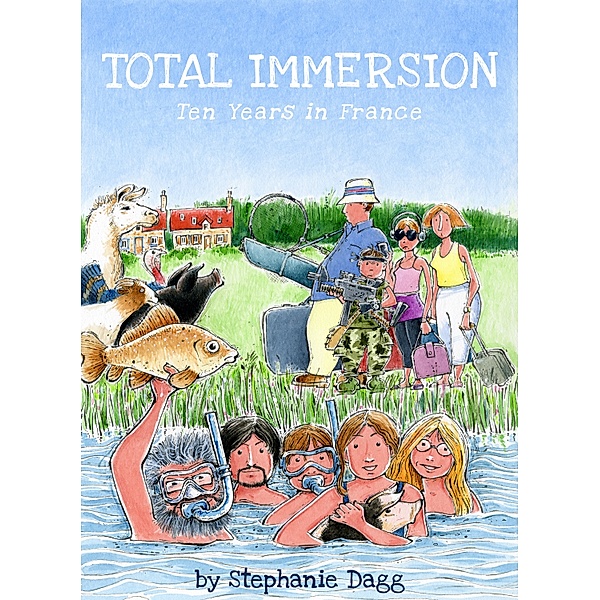 Total Immersion: Ten Years in France, Stephanie Dagg