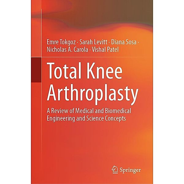 Total Knee Arthroplasty, Emre Tokgoz, Sarah Levitt, Diana Sosa, Nicholas A. Carola, Vishal Patel