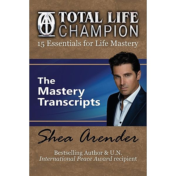 Total Life Champion: The Mastery Transcripts, Shea Arender