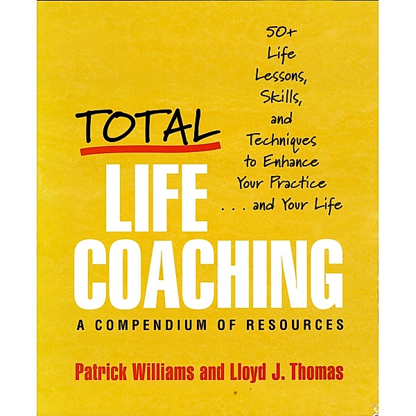 Total Life Coaching: 50+ Life Lessons, Skills, and Techniques to Enhance Your Practice . . . and Your Life, Lloyd J. Thomas, Patrick Williams