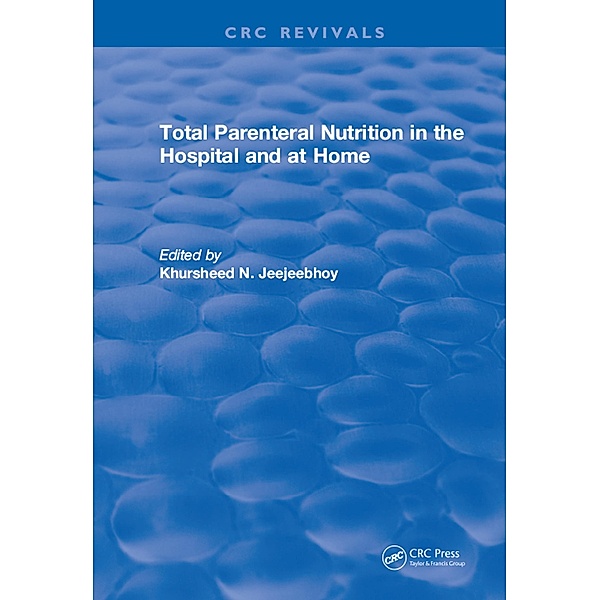 Total Parenteral Nutrition in the Hospital and at Home, Khursheed N. Jeejeebhoy
