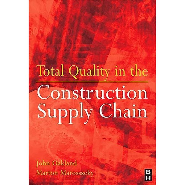 Total Quality in the Construction Supply Chain, John S Oakland, Marton Marosszeky