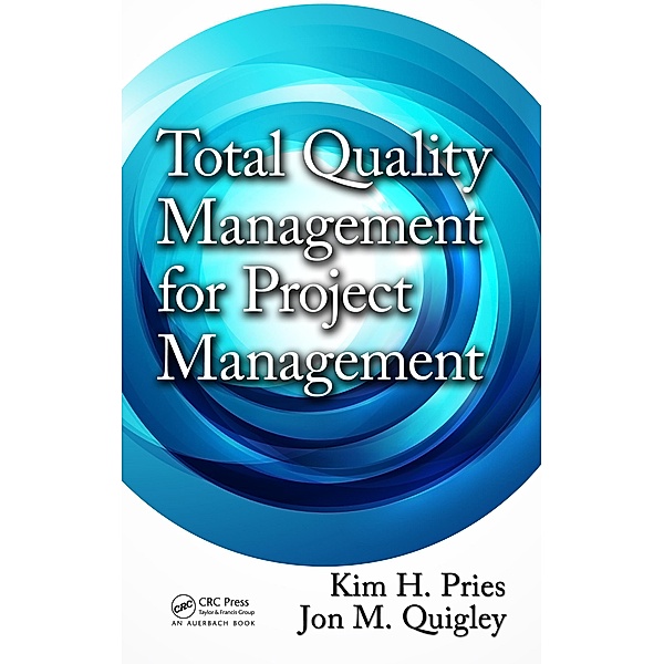 Total Quality Management for Project Management, Kim H. Pries, Jon M. Quigley