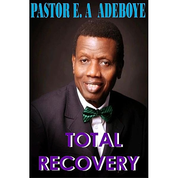 Total Recovery, Pastor E. A Adeboye