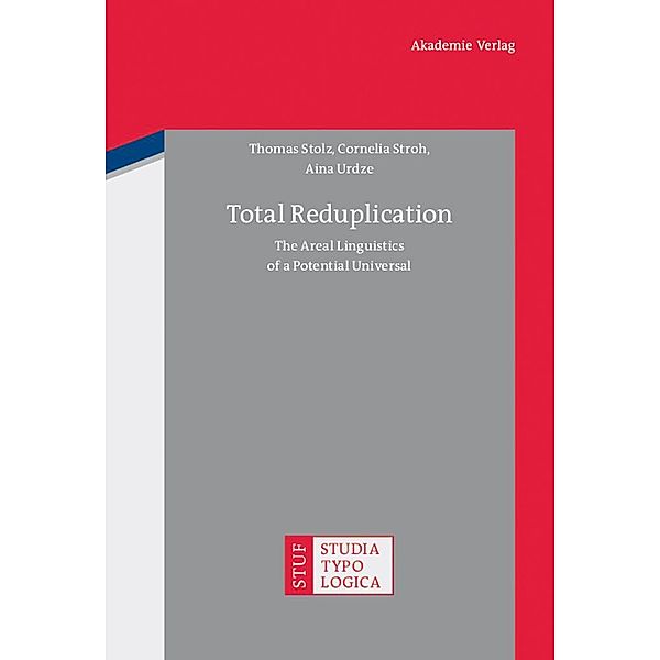 Total Reduplication / Studia Typologica Bd.8, Thomas Stolz, Cornelia Stroh, Aina Urdze