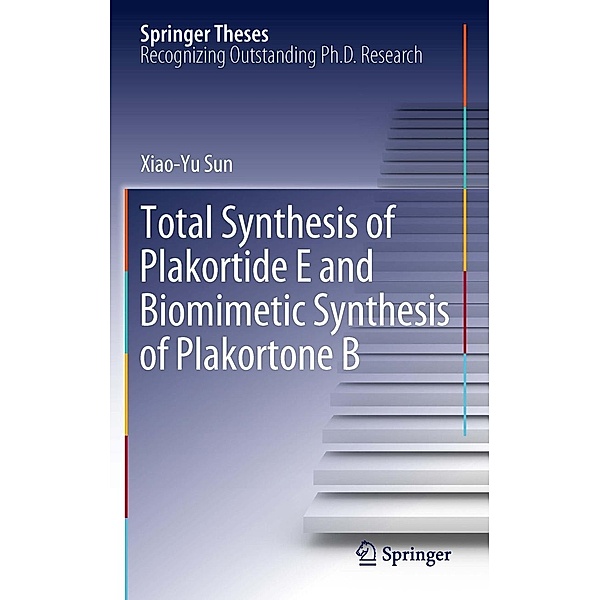 Total Synthesis of Plakortide E and Biomimetic Synthesis of Plakortone B / Springer Theses, Xiao-Yu Sun