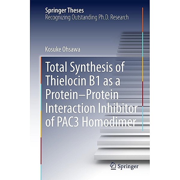 Total Synthesis of Thielocin B1 as a Protein-Protein Interaction Inhibitor of PAC3 Homodimer / Springer Theses, Kosuke Ohsawa