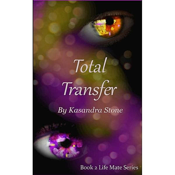 Total Transfer (Life Mate Series, #2) / Life Mate Series, Kasandra Stone