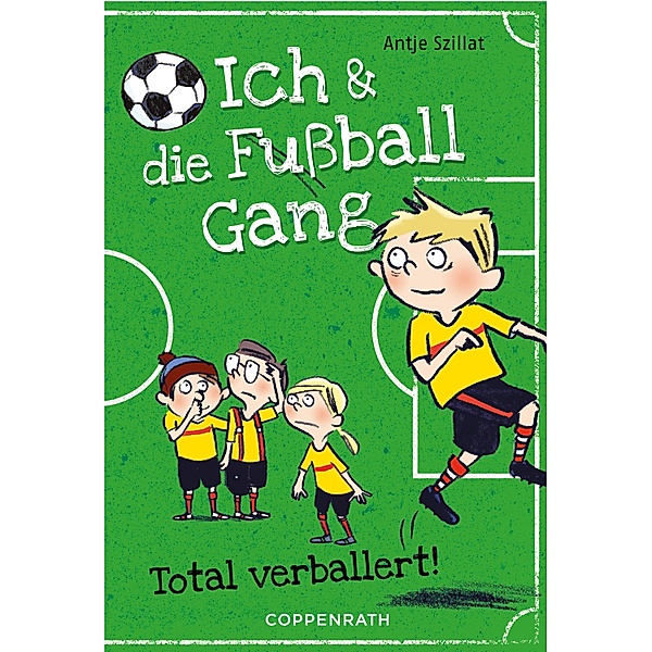 Total verballert! / Ich & die Fussballgang Bd.2, Antje Szillat