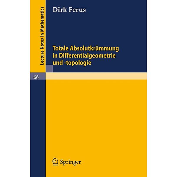 Totale Absolutkrümmung in Differentialgeometrie und -topologie / Lecture Notes in Mathematics Bd.66, Dirk Ferus