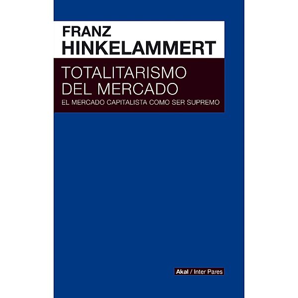 Totalitarismo del mercado / Inter Pares Bd.19, Franz Josef Hinkelammert