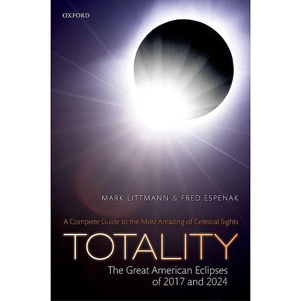 Totality - The Great American Eclipses of 2017 and 2024, Mark Littmann, Fred Espenak