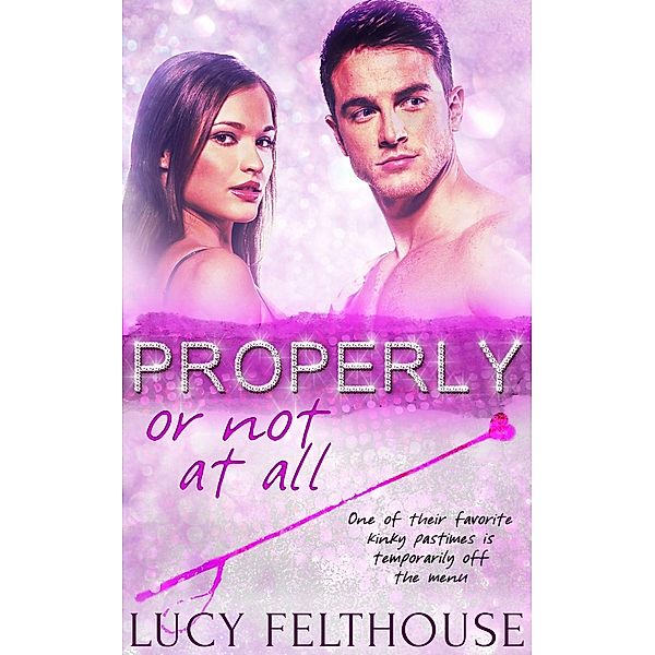 Totally Bound Publishing: Properly, Or Not at All, Lucy Felthouse