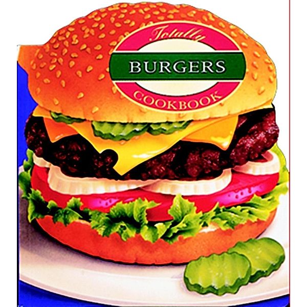 Totally Burgers Cookbook, Helene Siegel, Karen Gillingham