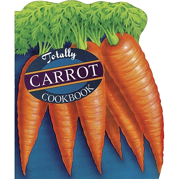 Totally Carrot Cookbook, Helene Siegel, Karen Gillingham