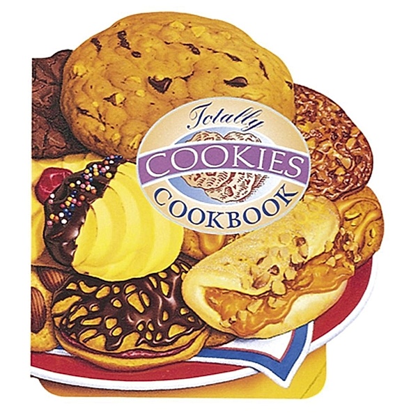 Totally Cookies Cookbook / Totally Cookbooks Series, Helene Siegel, Karen Gillingham
