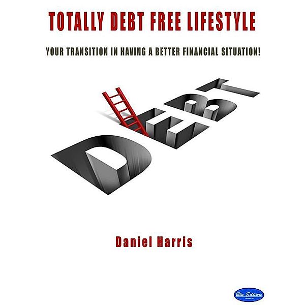 Totally Debt Free Life Style, Daniel Harris