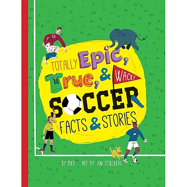 Totally Epic, True and Wacky Soccer Facts and Stories, Puck, Jon Stollberg