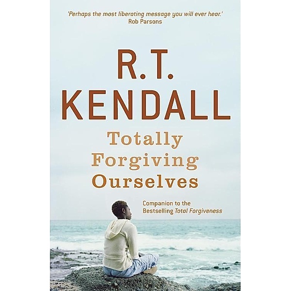 Totally Forgiving Ourselves, R T Kendall Ministries Inc., R. T. Kendall