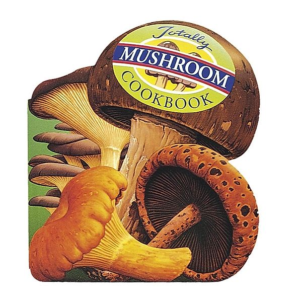Totally Mushroom Cookbook, Helene Siegel, Karen Gillingham