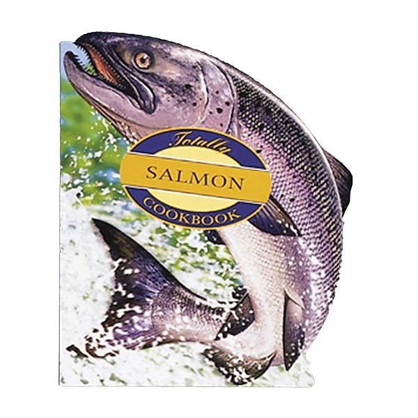 Totally Salmon Cookbook / Totally Cookbooks Series, Helene Siegel