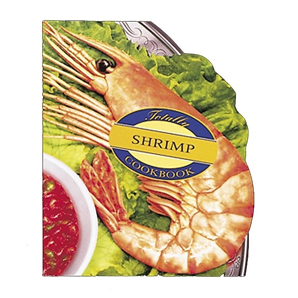 Totally Shrimp Cookbook / Totally Cookbooks Series, Helene Siegel