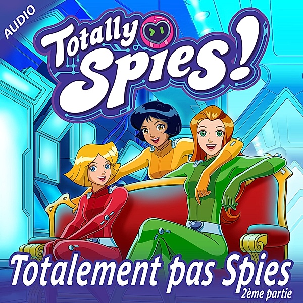 Totally Spies! - 11 - Totalement pas Spies, Partie 2, Totally Spies!