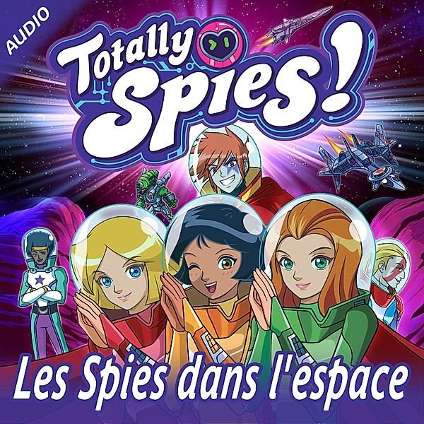Totally Spies! - 12 - Les Spies dans l'Espace, Totally Spies!