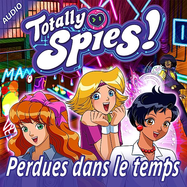 Totally Spies! - 3 - Perdues dans le temps, Totally Spies!