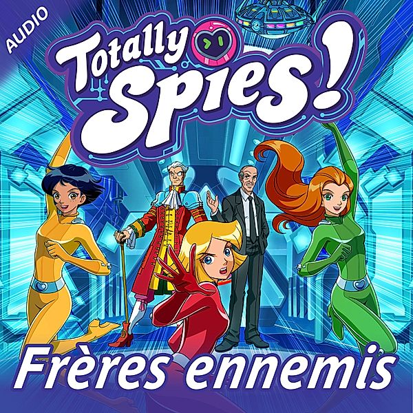 Totally Spies! - 5 - Frères ennemis, Totally Spies!