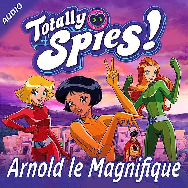 Totally Spies! - 7 - Arnold le Magnifique, Totally Spies!